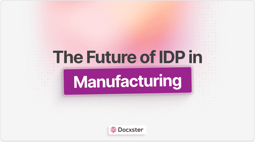 How Intelligent Document Processing Eliminates Bottlenecks in Manufacturing
