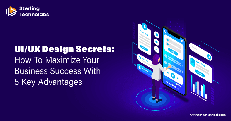 UI/UX Design Secrets: How to Maximize Your Business Success with 5 Key Advantages
