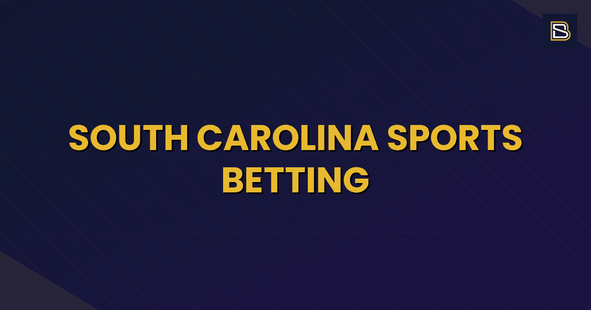 BetSmart article hero image for South Carolina Sports Betting: Legal Status, S.444 Bill & Alternatives (2026)