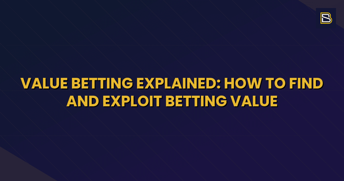 BetSmart article hero image for Value Betting Explained: How to Find and Exploit Betting Value