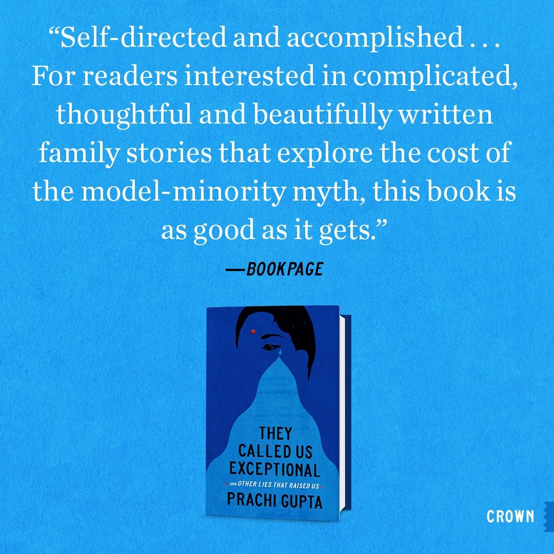 graphic on a blue background featuring a review quote: "Self-directed and accomplished... For readers interested in complicated, thoughtful and beautifully written family stories that explore the cost of the model-minority myth, this book is as good as it gets." —BookPage. Below the quote is the book cover for "They Called Us Exceptional and Other Lies That Raised Us" by Prachi Gupta, published by Crown, featuring an illustration of a woman's face with a red bindi and dark hair fading into a light blue shape.