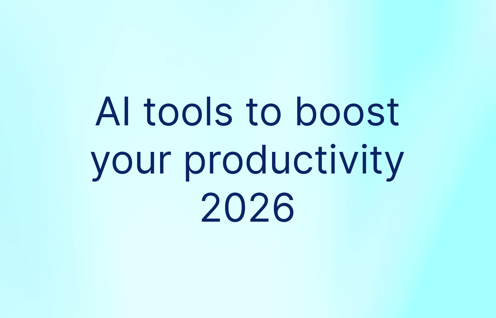 15 Best AI Tools to Boost productivity in 2026 review