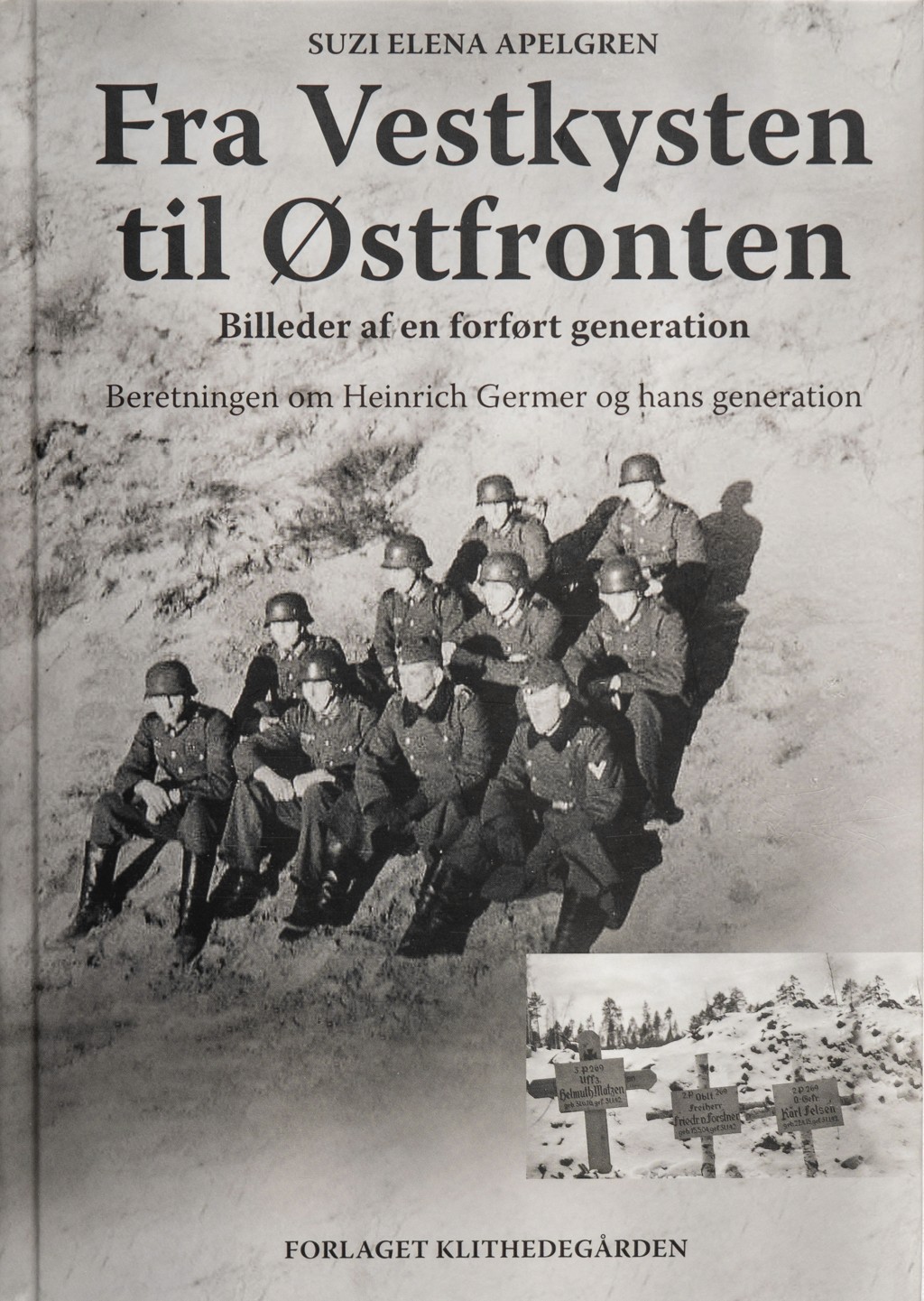 Bogforside af "Fra Vestkysten til Østfronten - Billeder af en forført generation" af Suzi Elena Apelgren. En tysk soldats rejse under Anden Verdenskrig