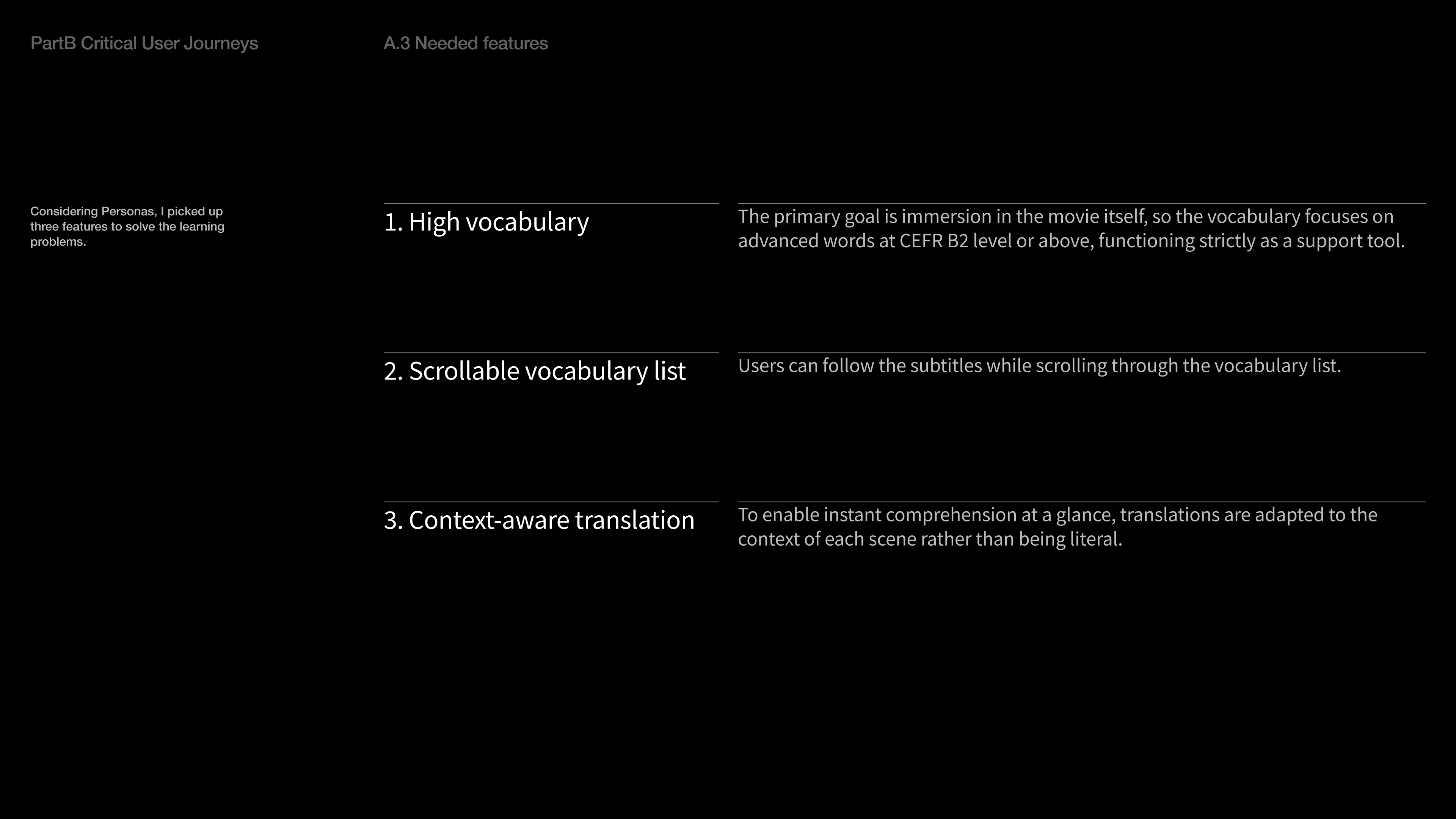 Considering Personas, I picked up three features to solve the learning problems.