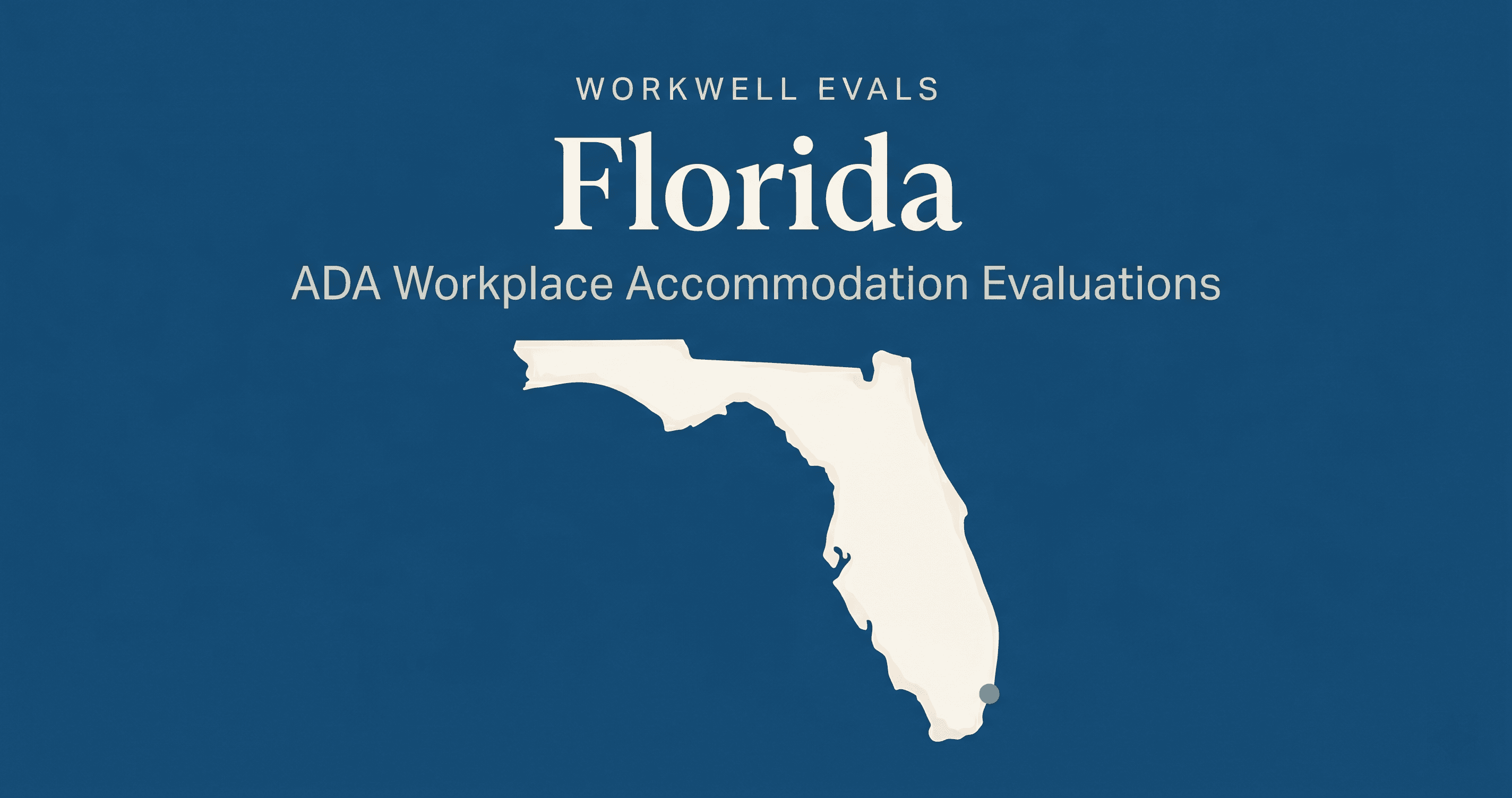 Editorial illustration of the state of Florida in warm cream on a deep blue background, with the text 'WorkWell Evals,' 'Florida,' and 'ADA Workplace Accommodation Evaluations' stacked above the state shape.