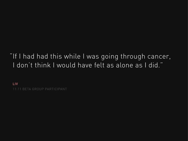 The image shows a black background with white text. The text reads: “If I had had this while I was going through cancer, I don’t think I would have felt as alone as I did.” Below the text, the word “LIV” is displayed in red, followed by “11:11 BETA GROUP PARTICIPANT” in smaller white text.