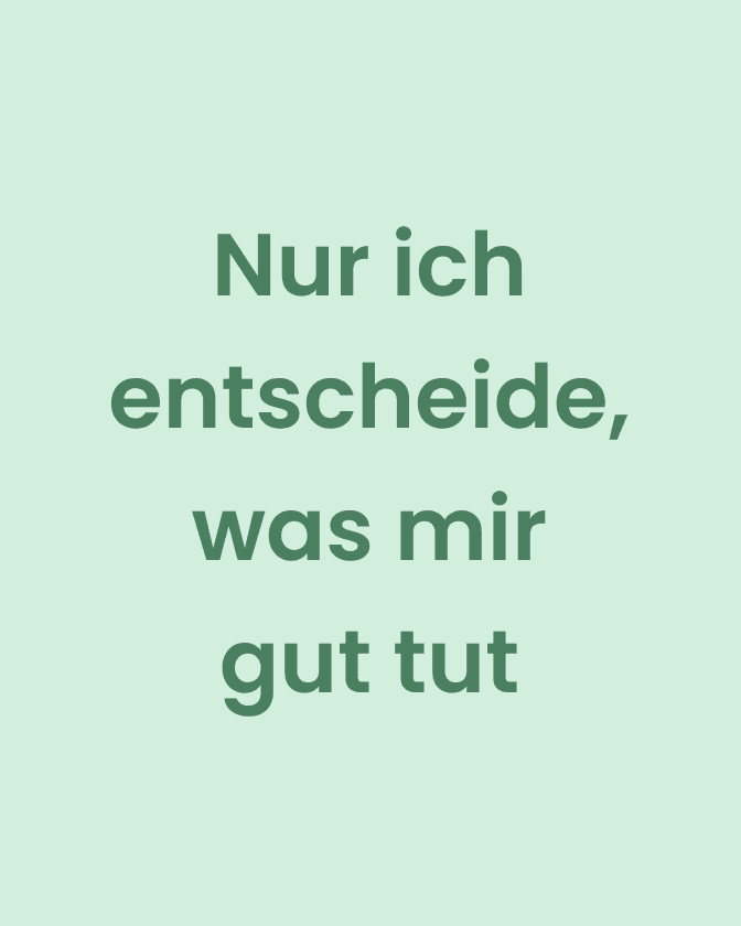 affiramtion. nur ich entscheide was mir gut tut