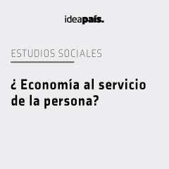 Portada de ¿Economía al servicio de la persona?, estudio de IdeaPaís, mostrando un fondo gris y el título del estudio en negro. 