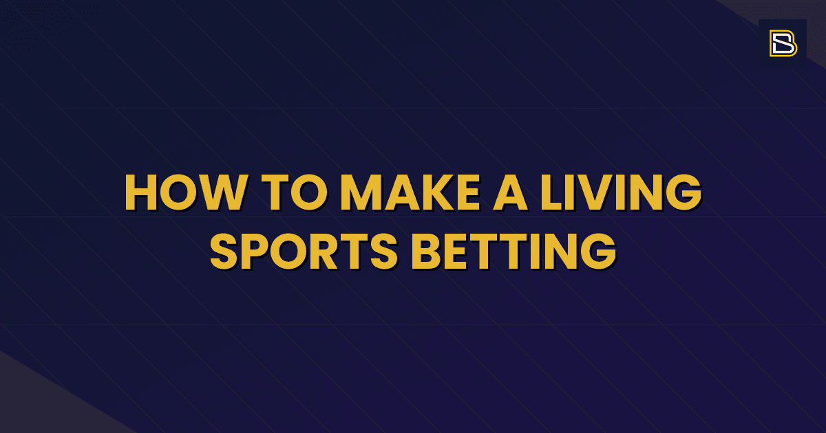 BetSmart article hero image for How to Make a Living Sports Betting