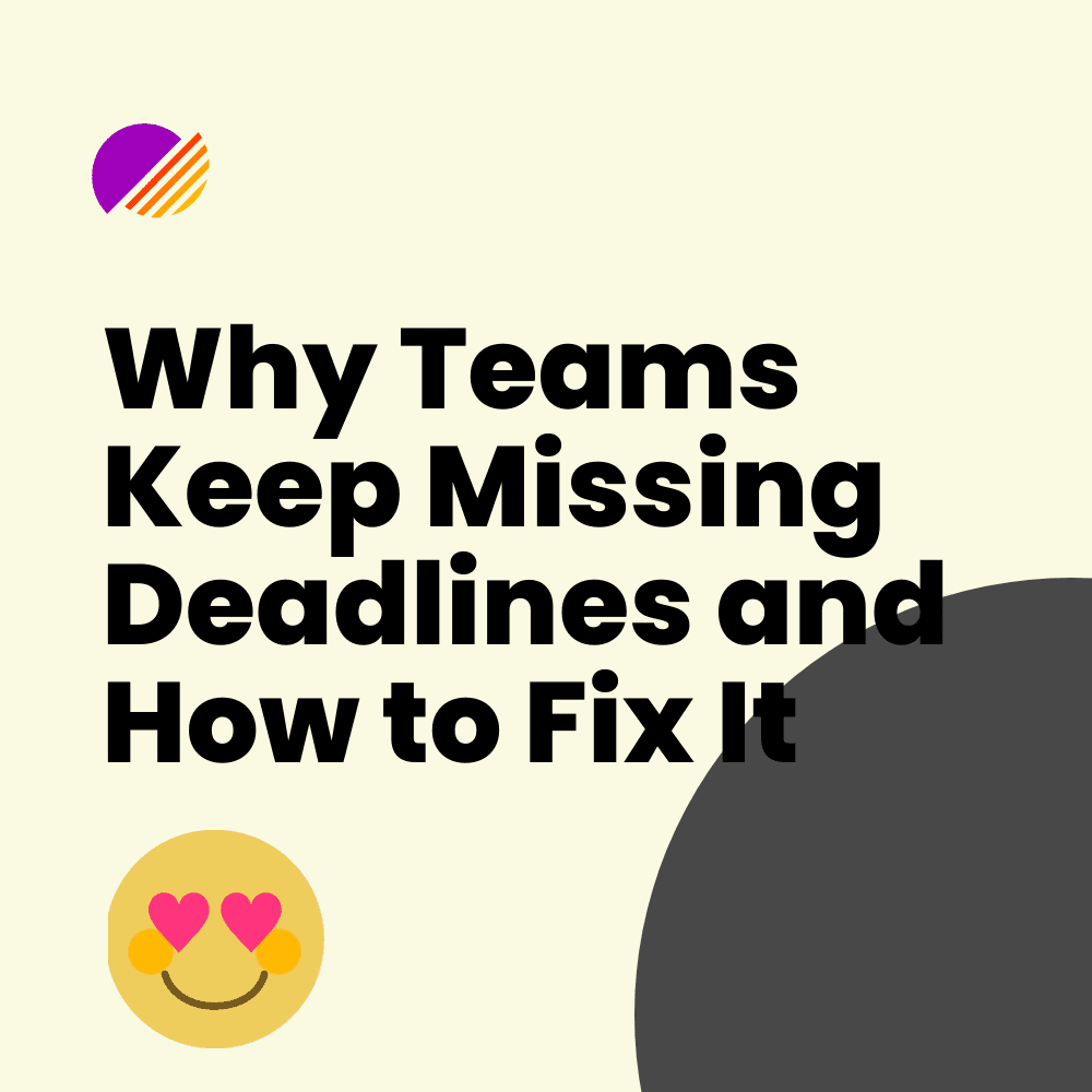 Why Teams Keep Missing Deadlines and How to Fix It