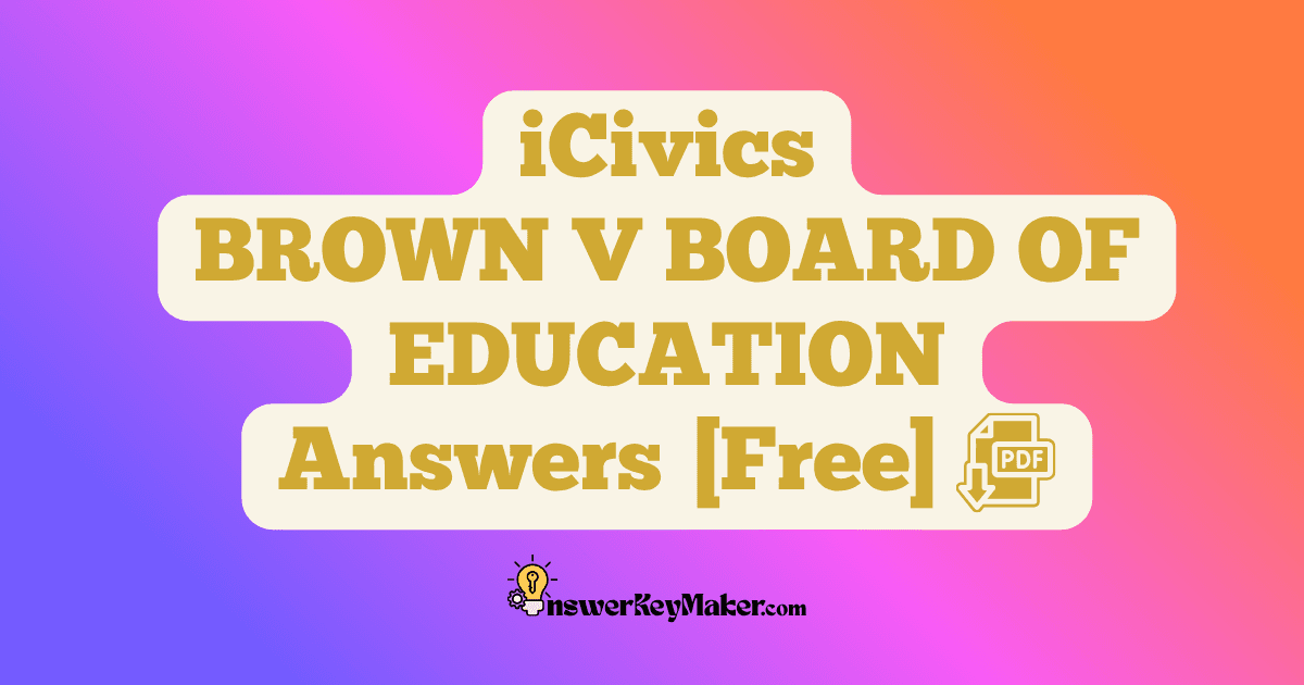 Download iCivics BROWN V BOARD OF EDUCATION Answer Key PDF for Free.