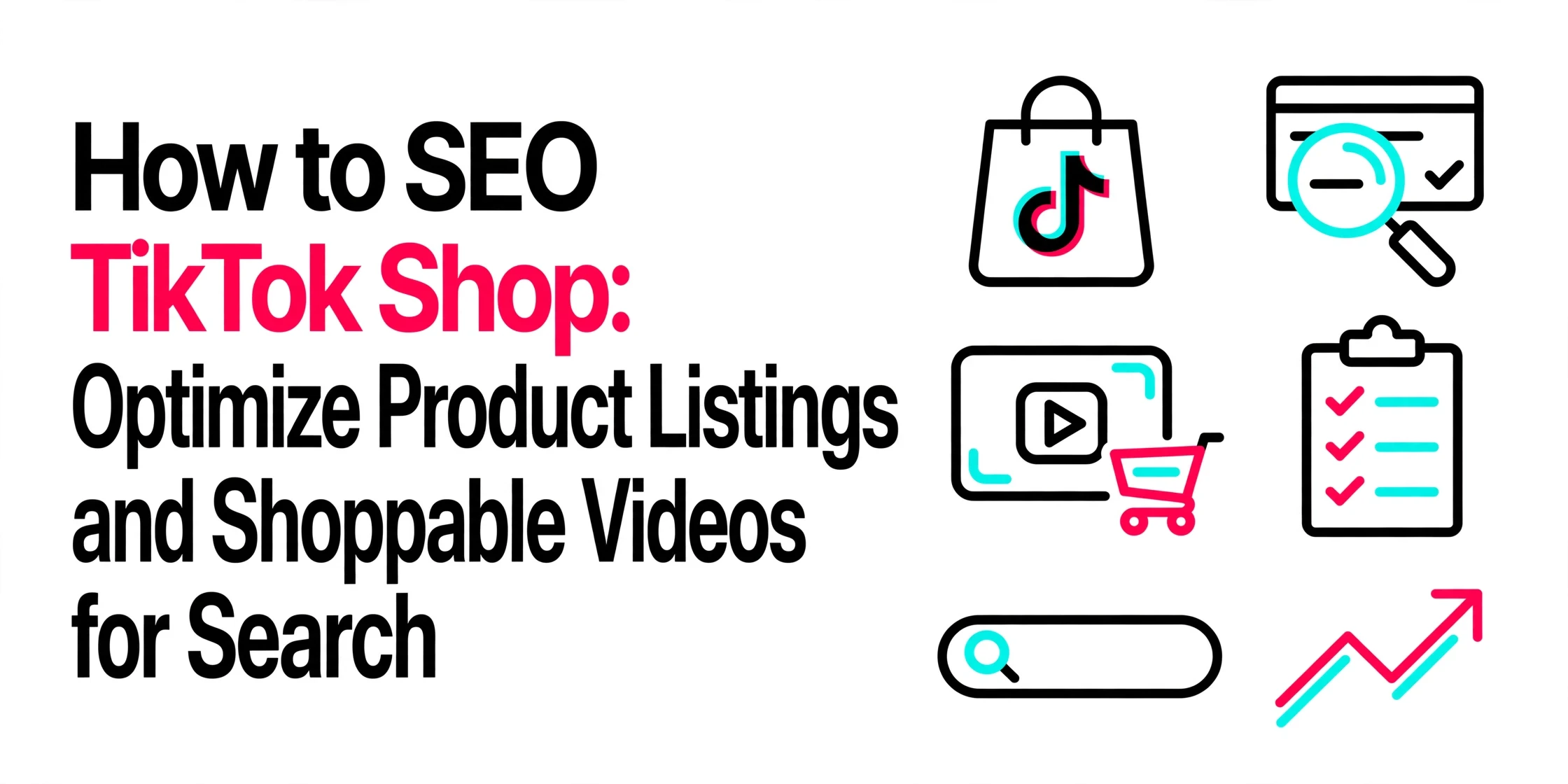 How to SEO TikTok Shop optimize product listings and shoppable videos for search
