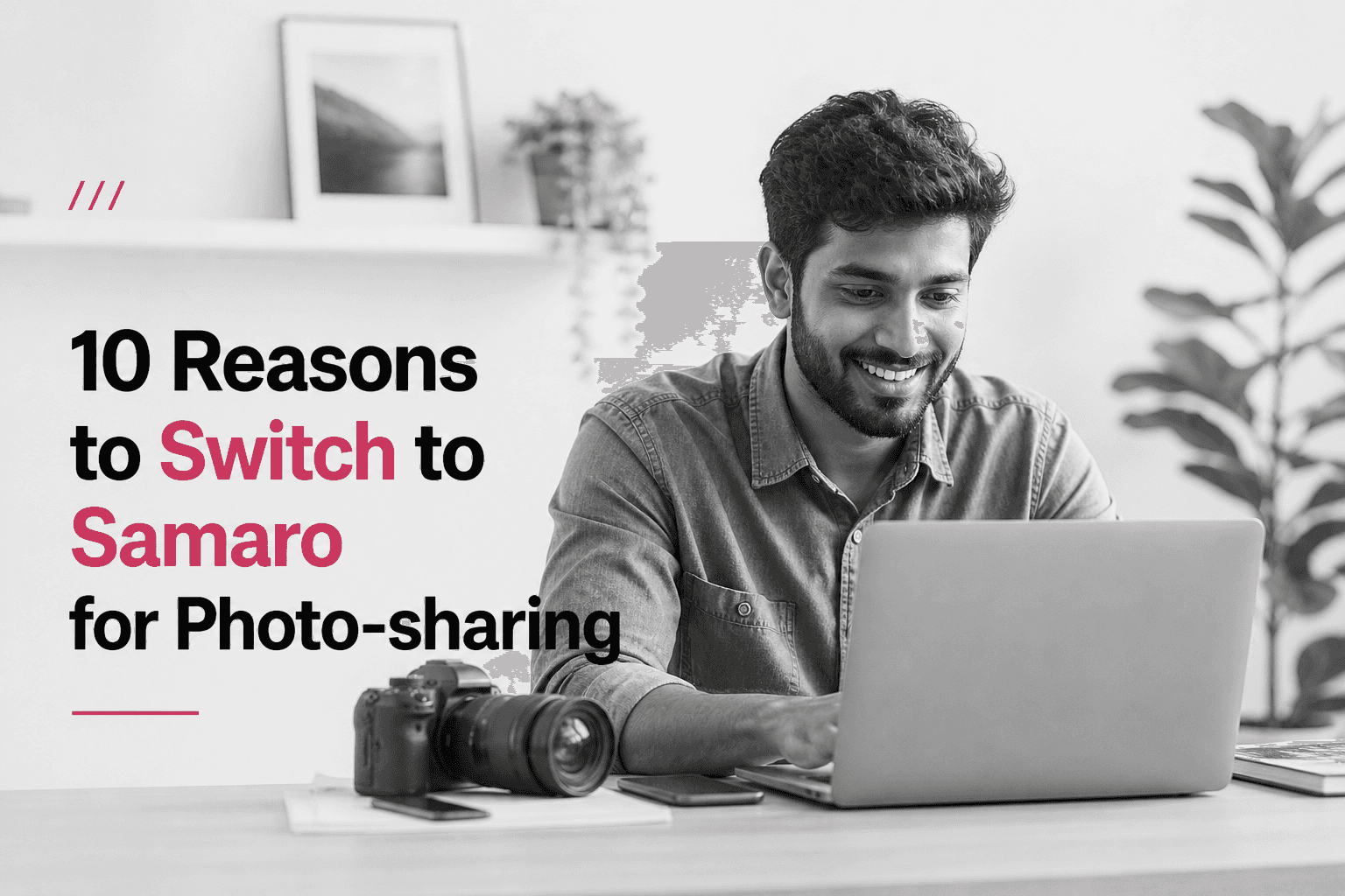Top 10 Reasons to Switch to Samaro for Photo Sharing