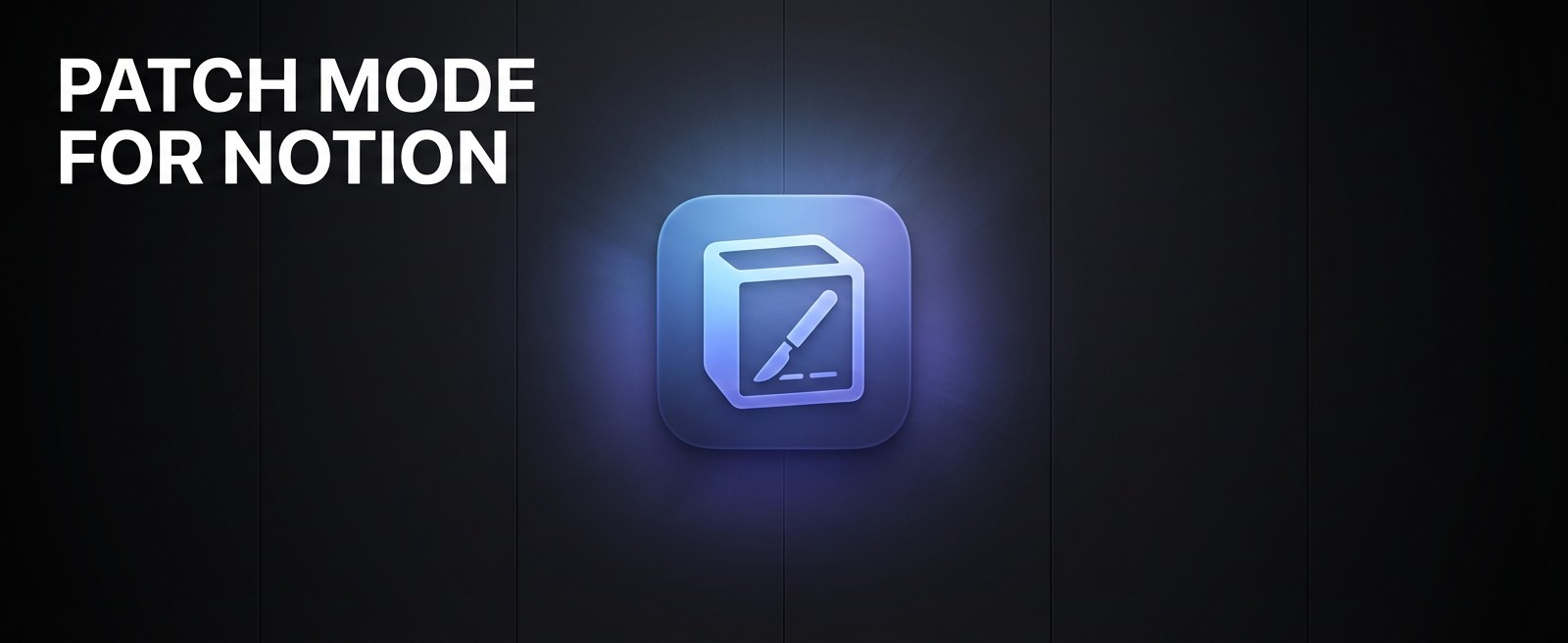 Patch Mode for Notion