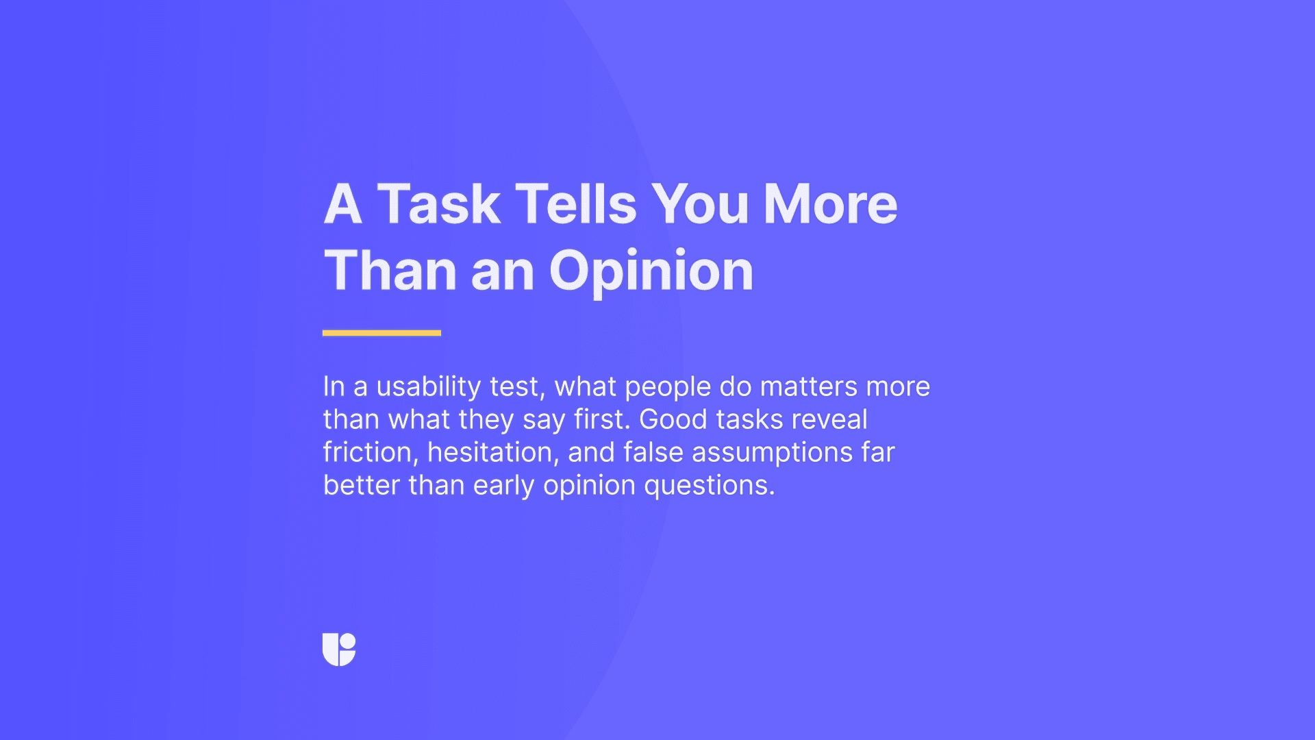 This banner recaps the previous subheader content and remarks that during testing we care the most about user behavior.