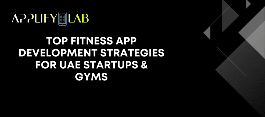 Top Fitness App Development Strategies for UAE Startups & Gyms