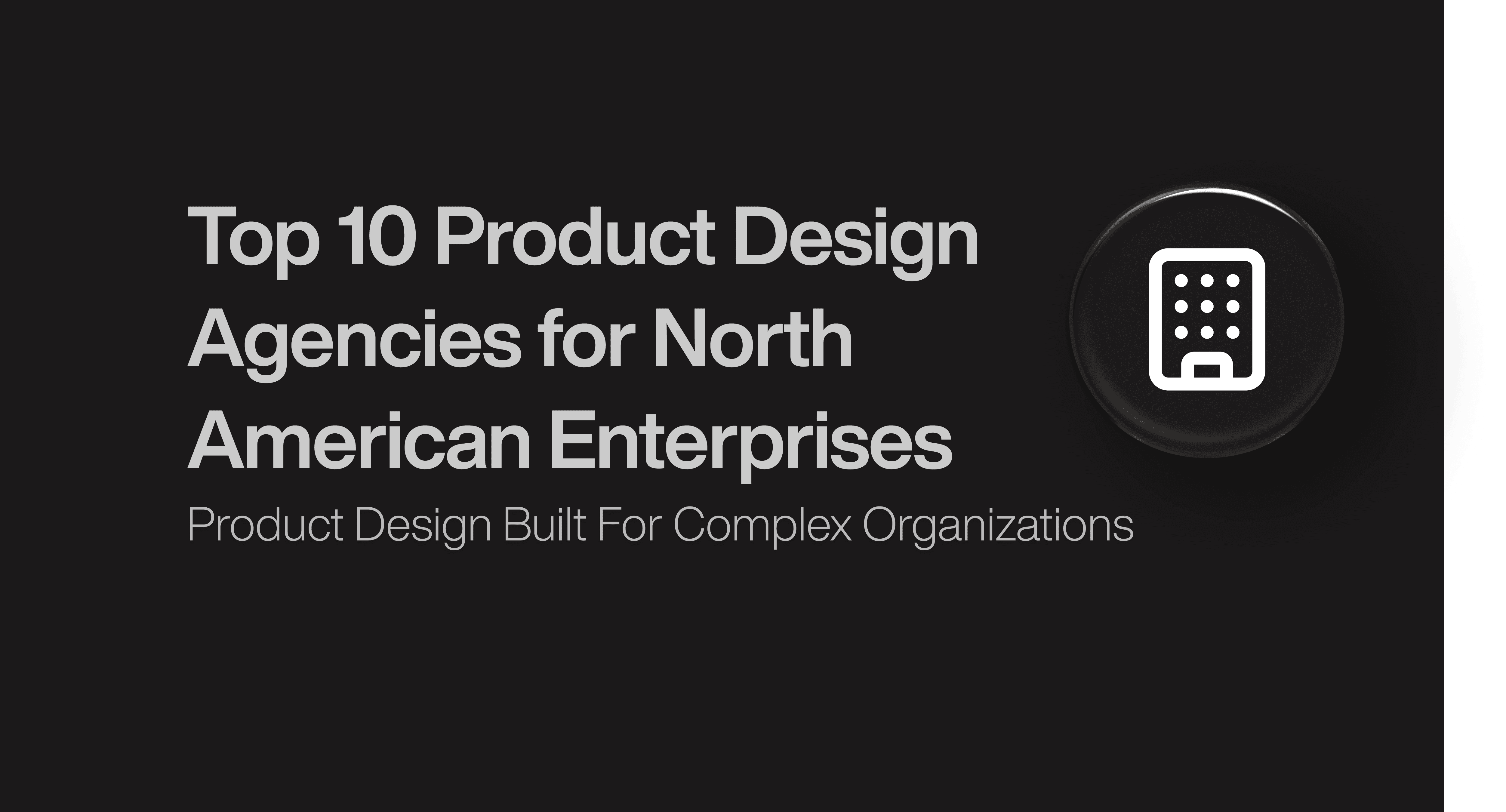 Top 10 Product Design Agencies for North American Enterprises