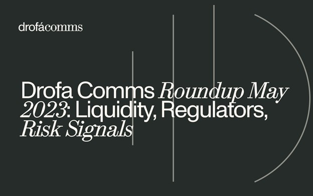 Drofa Comms Monthly Roundup | May 2023: Confidence, Liquidity, and Policy Pressure