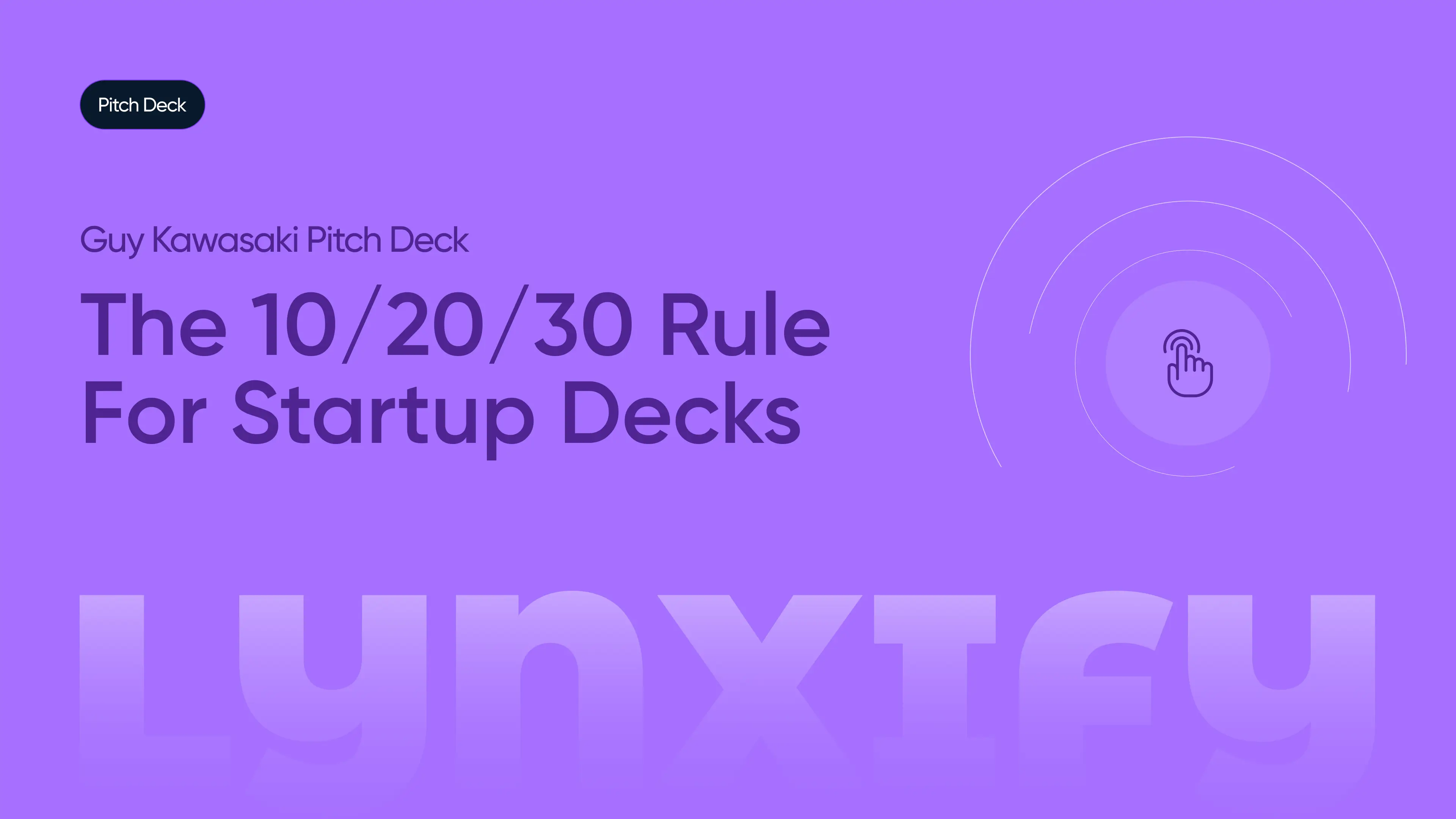 Guy Kawasaki Pitch Deck: The 10/20/30 Rule for Startup Decks