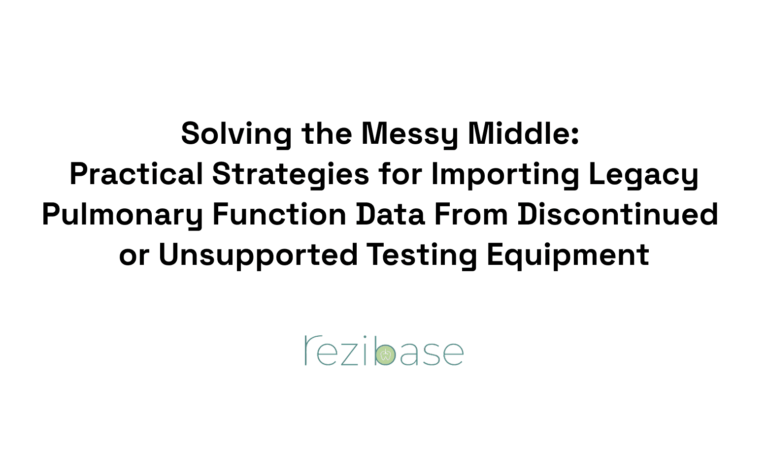 Solving the Messy Middle: Practical Strategies for Importing Legacy Pulmonary Function Data From Discontinued or Unsupported Testing Equipment