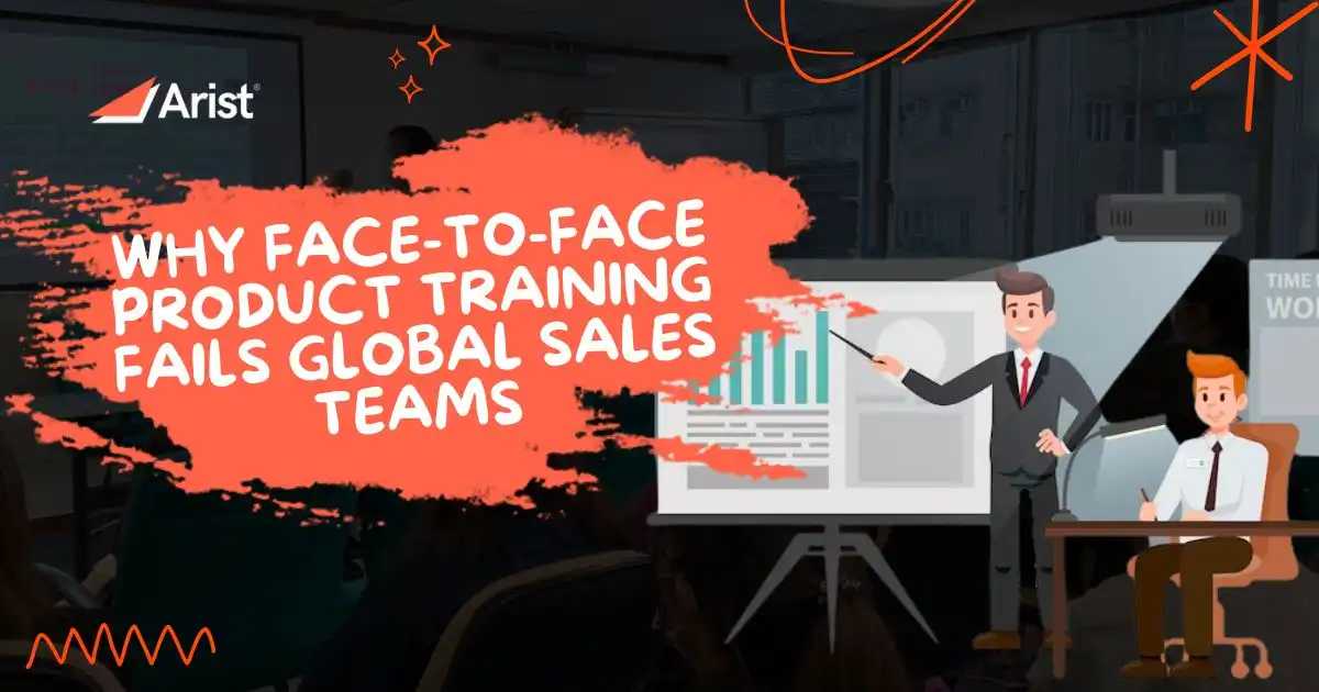 Why Face-to-face Product Training Fails Global Sales Teams