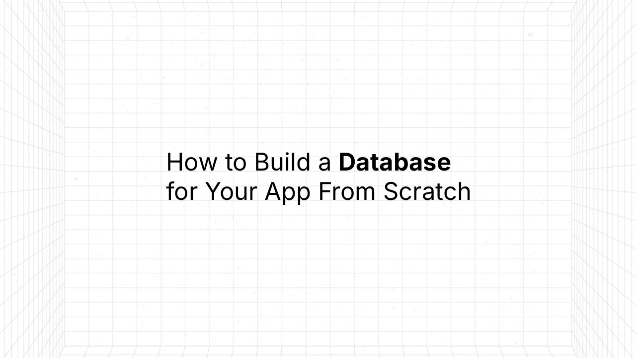 Minimalist title slide reading ‘How to Build a Database for Your App From Scratch’ centered on a light grid-pattern background with a subtle 3D box perspective.