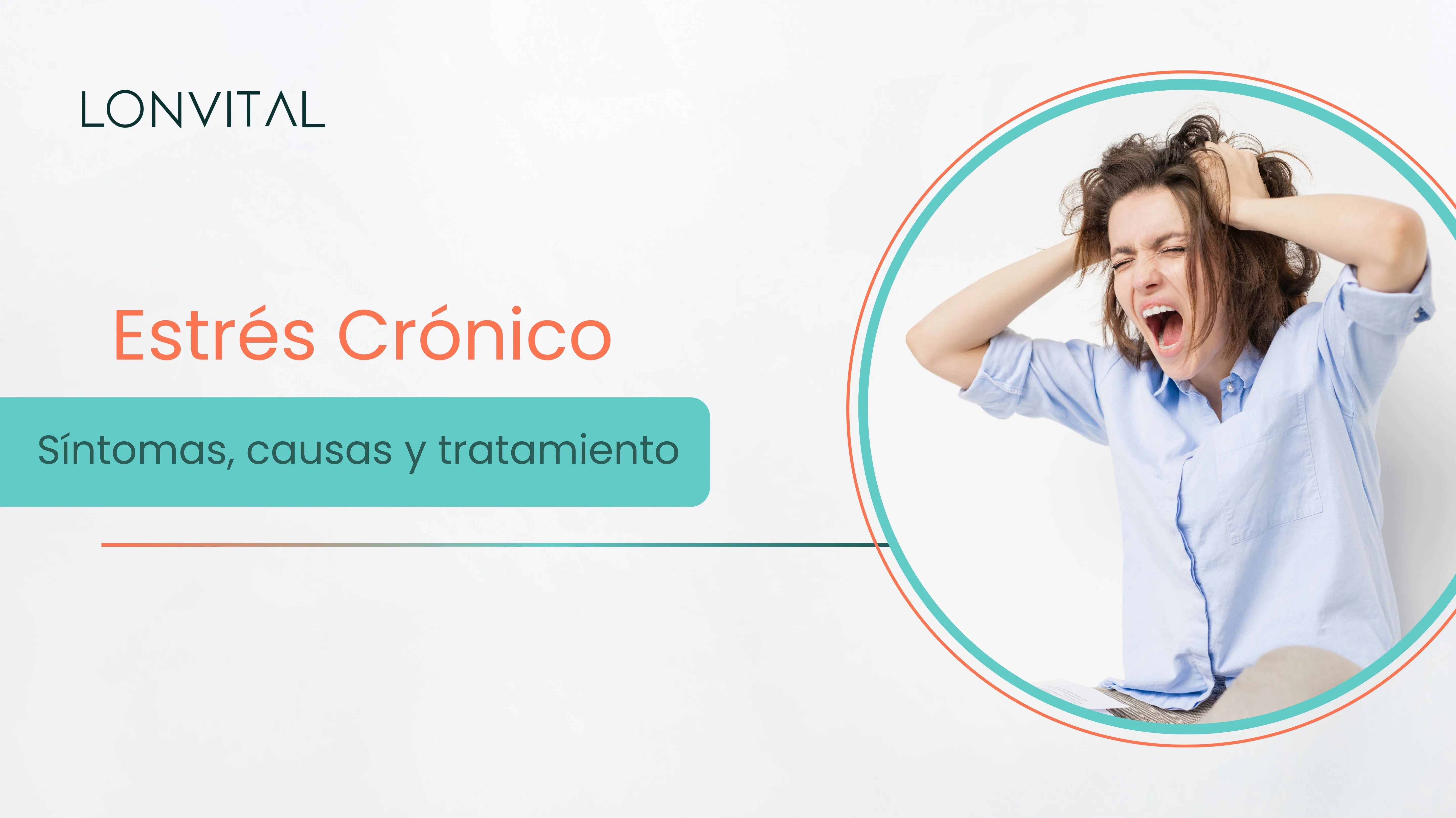 Estrés crónico: Síntomas, causas y tratamiento