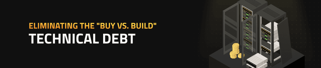 Eliminating the "Buy vs. Build" Technical Debt