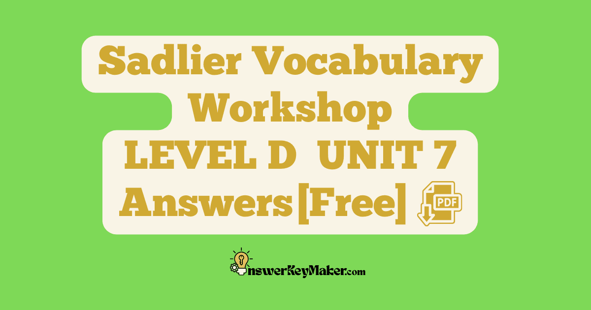 Download free Sadlier Vocabulary Workshop LEVEL D UNIT 7 PDF with answer key