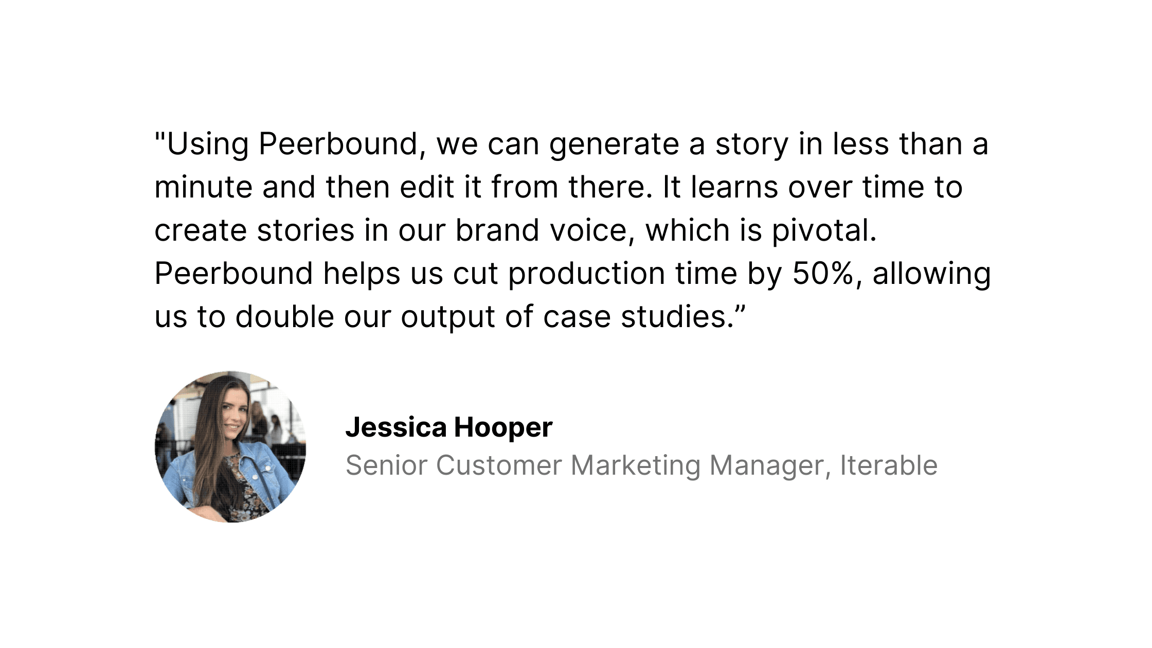 Quote from Iterable’s customer marketing manager on how Peerbound helps them double their case study output 