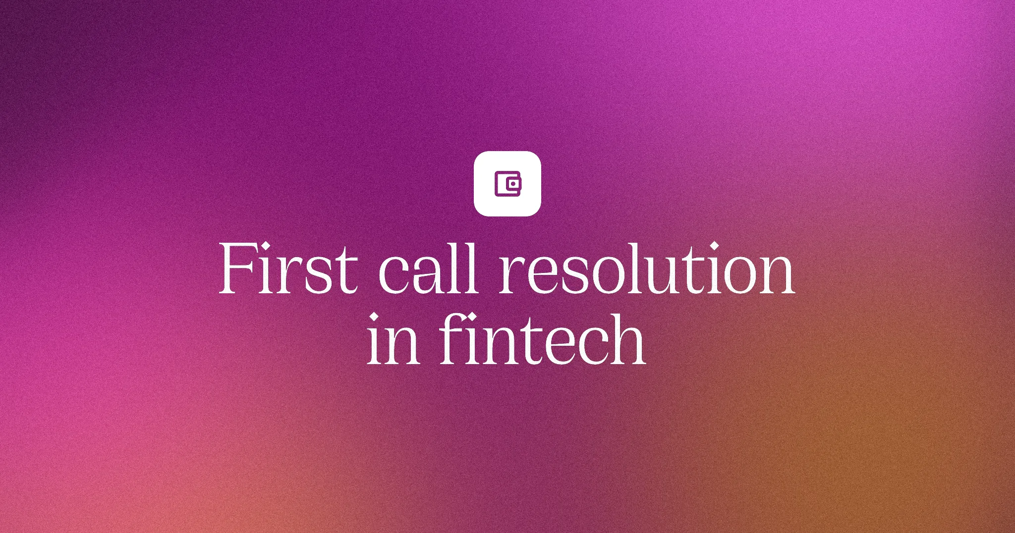 First call resolution in fintech