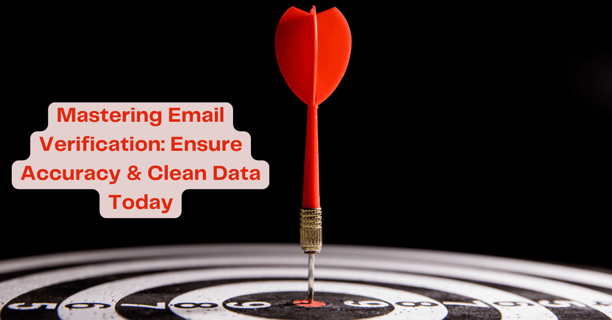 Mastering Email Verification: Ensure Accuracy & Clean Data Today