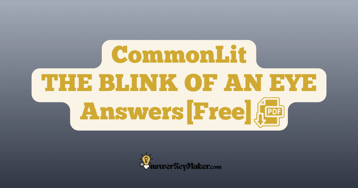 Download CommonLit THE BLINK OF AN EYE answer key PDF free for students - includes complete answers for text dependent & assessment questions.