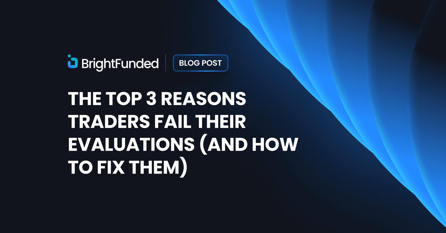 The Top 3 Reasons Traders Fail Their Evaluations (And How to Fix Them)