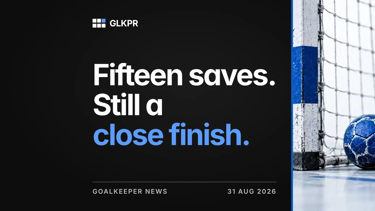 Fifteen saves. Still a close finish. GLKPR goalkeeper news, 31 Aug 2026