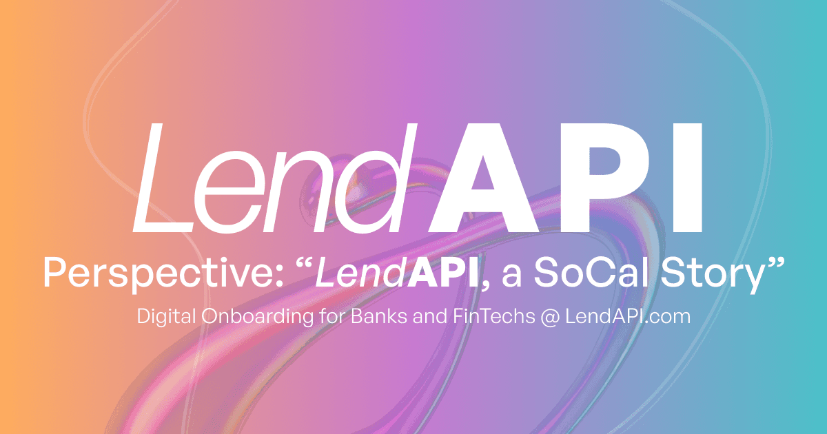 LendAPI Perspective - "LendAPI, a Southern California Story"