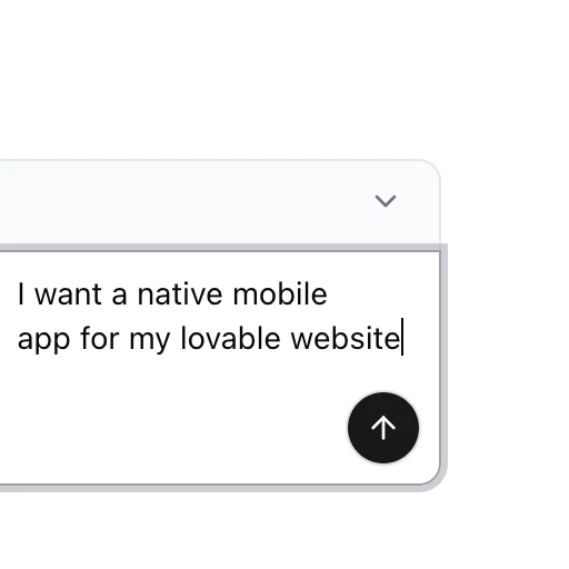 UI card with the text ‘I want a native mobile app for my lovable website’ and a circular upward arrow button in the corner.