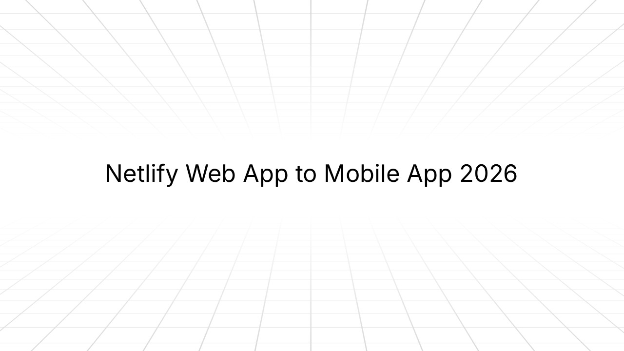 Netlify Web App to Mobile App 2026