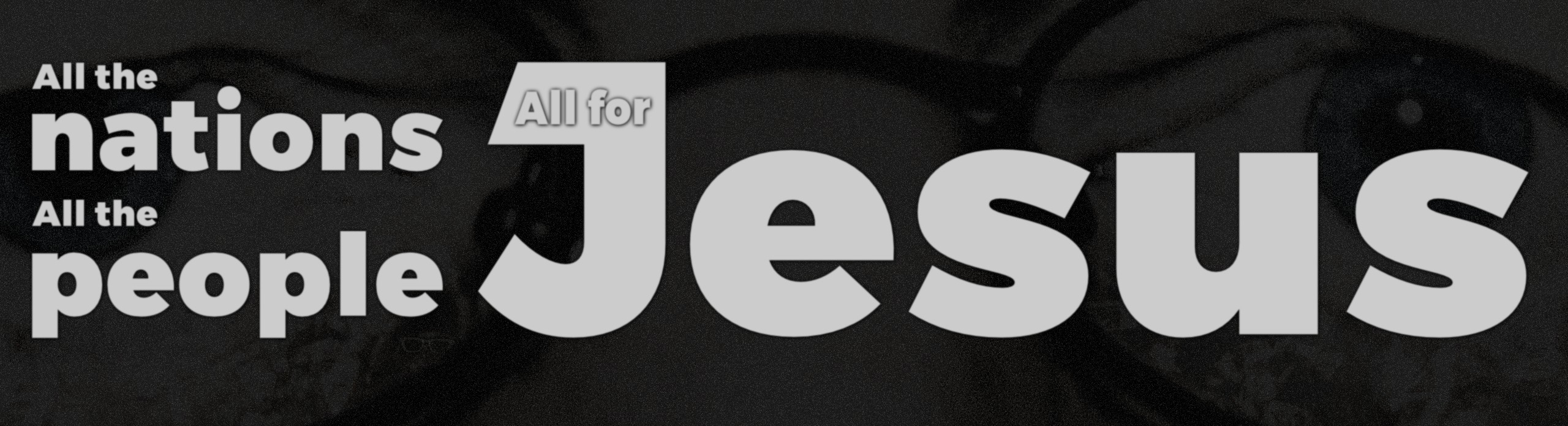 All the nations, all the people, all for Jesus!