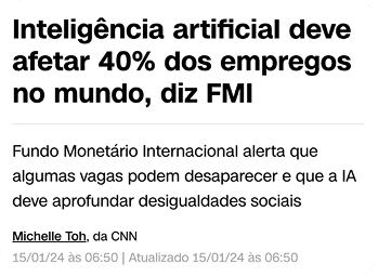 Card de notícia com o título “Inteligência artificial deve afetar 40% dos empregos no mundo, diz FMI”, explicando que o Fundo Monetário Internacional alerta para desaparecimento de vagas e aprofundamento de desigualdades sociais, com crédito para Michelle Toh, da CNN.