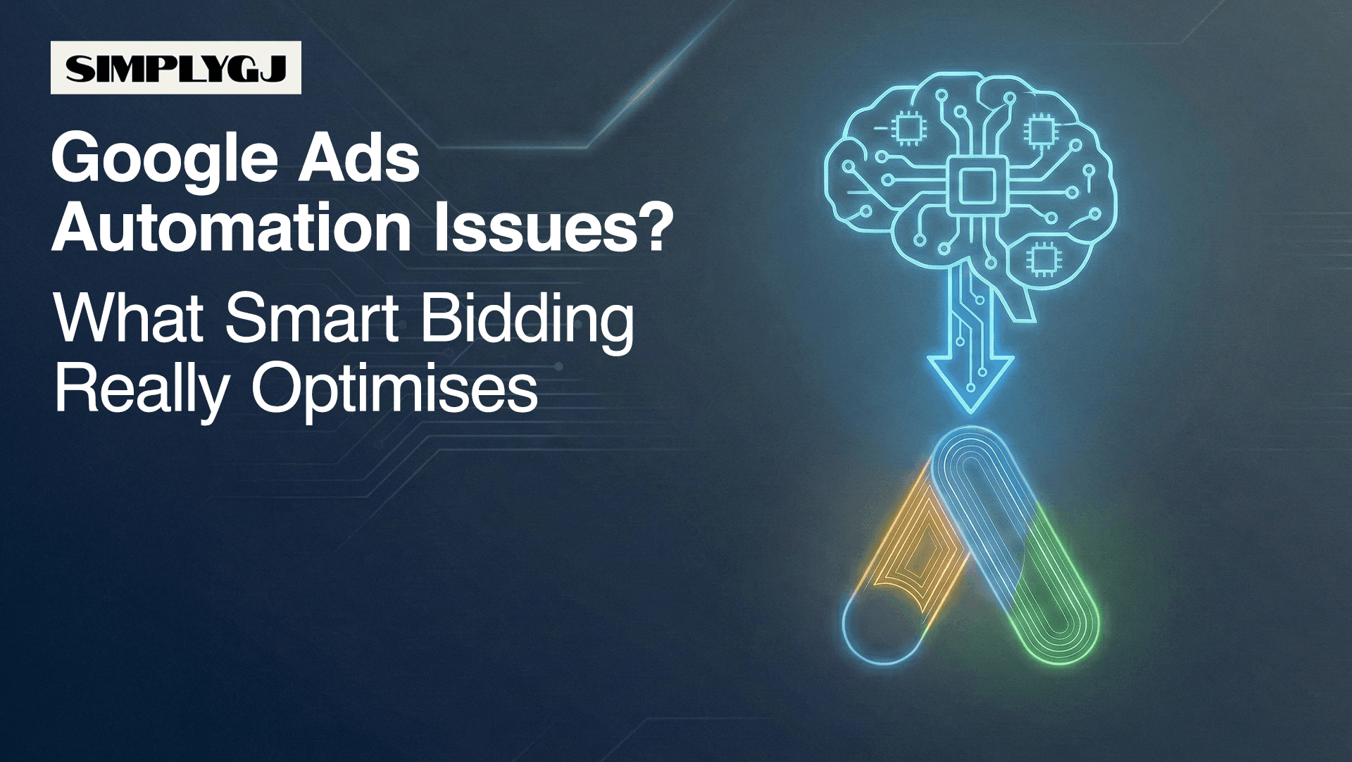 Google Ads Automation Issues? What Smart Bidding Really Optimises