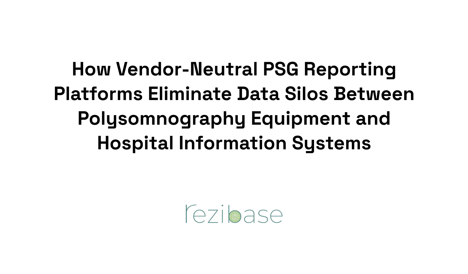 How Vendor-Neutral PSG Reporting Platforms Eliminate Data Silos Between Polysomnography Equipment and Hospital Information Systems