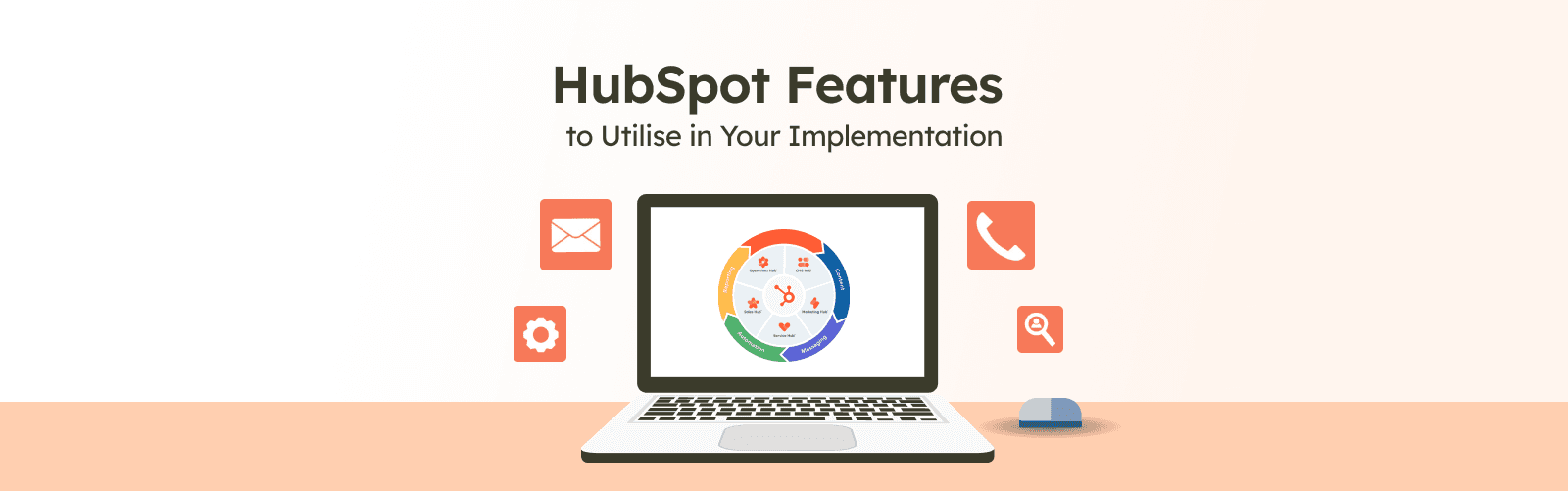 HubSpot Features to Utilise in Implementation