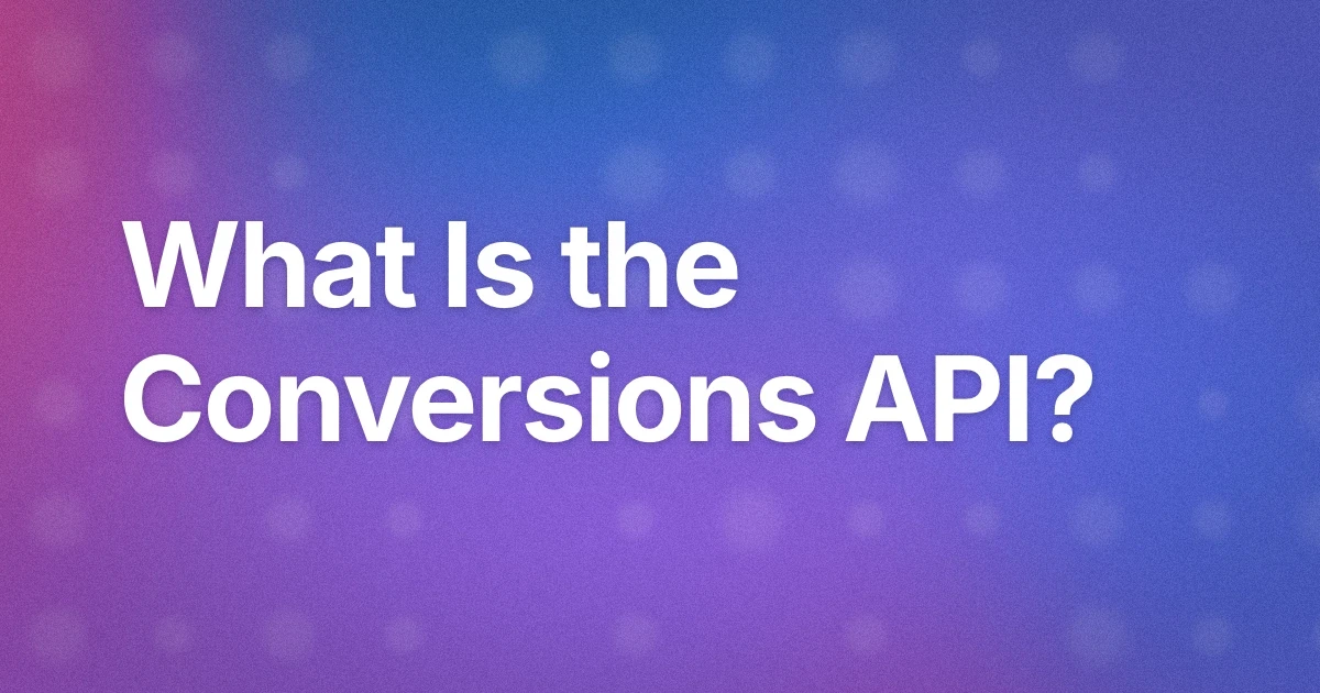 What is Facebook Conversions API? Complete CAPI Guide 2026