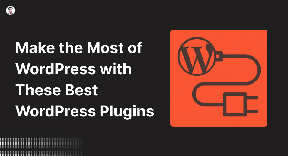 Make the Most of WordPress with These Best WordPress Plugins