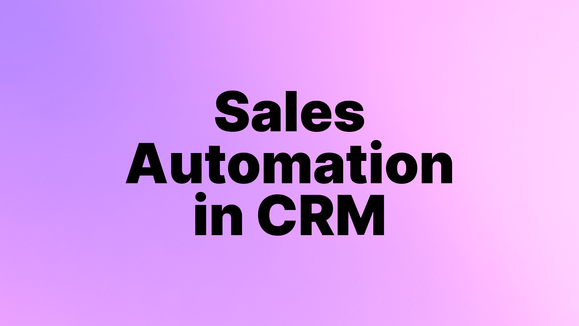 Sales Automation in CRM: How to Close More Deals with Less Manual Work