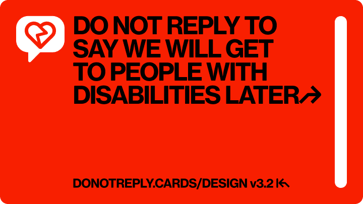 DO NOT REPLY TO SAY WE WILL GET TO PEOPLE WITH DISABILITIES LATER↱