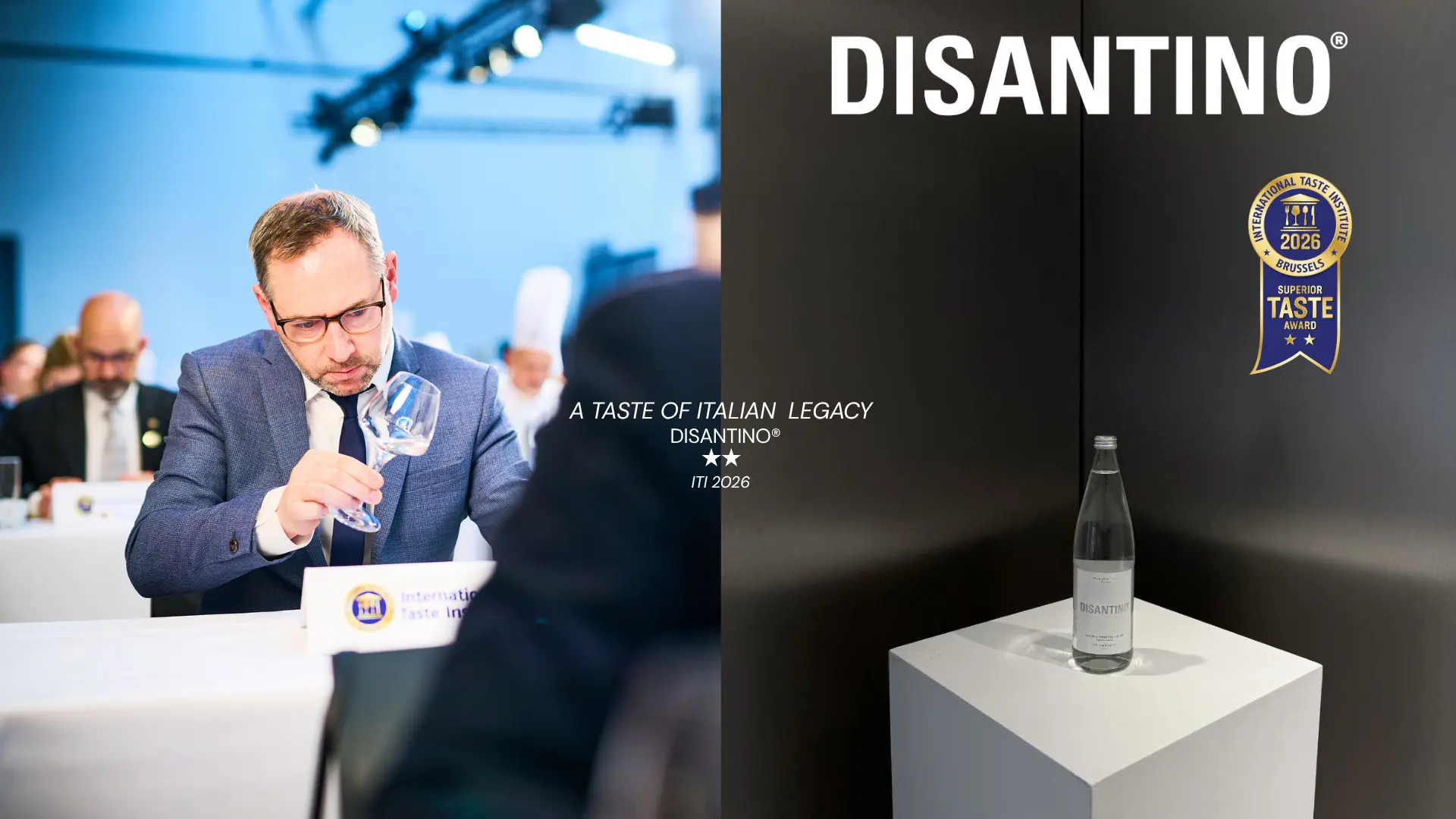 A split promotional image for DISANTINO. On the left, a professional sommelier in a suit carefully examines a glass of water during the International Taste Institute blind tasting. On the right, a premium DISANTINO glass water bottle sits on a minimalist white pedestal against a dark backdrop, featuring the official 2026 Brussels 2-Star Superior Taste Award ribbon and the text "A TASTE OF ITALIAN LEGACY DISANTINO® ★★ ITI 2026".