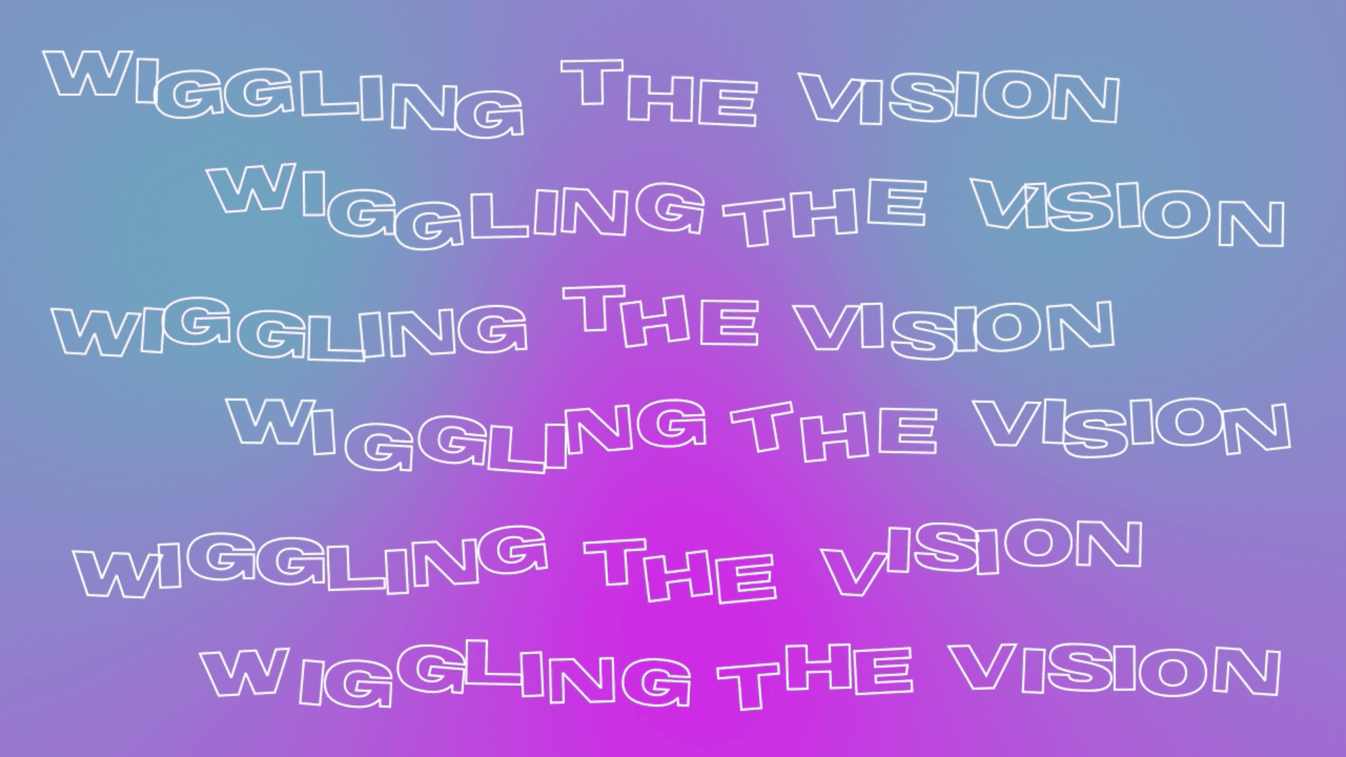 Still out of the Animation which shows the text "wiggling the vision"