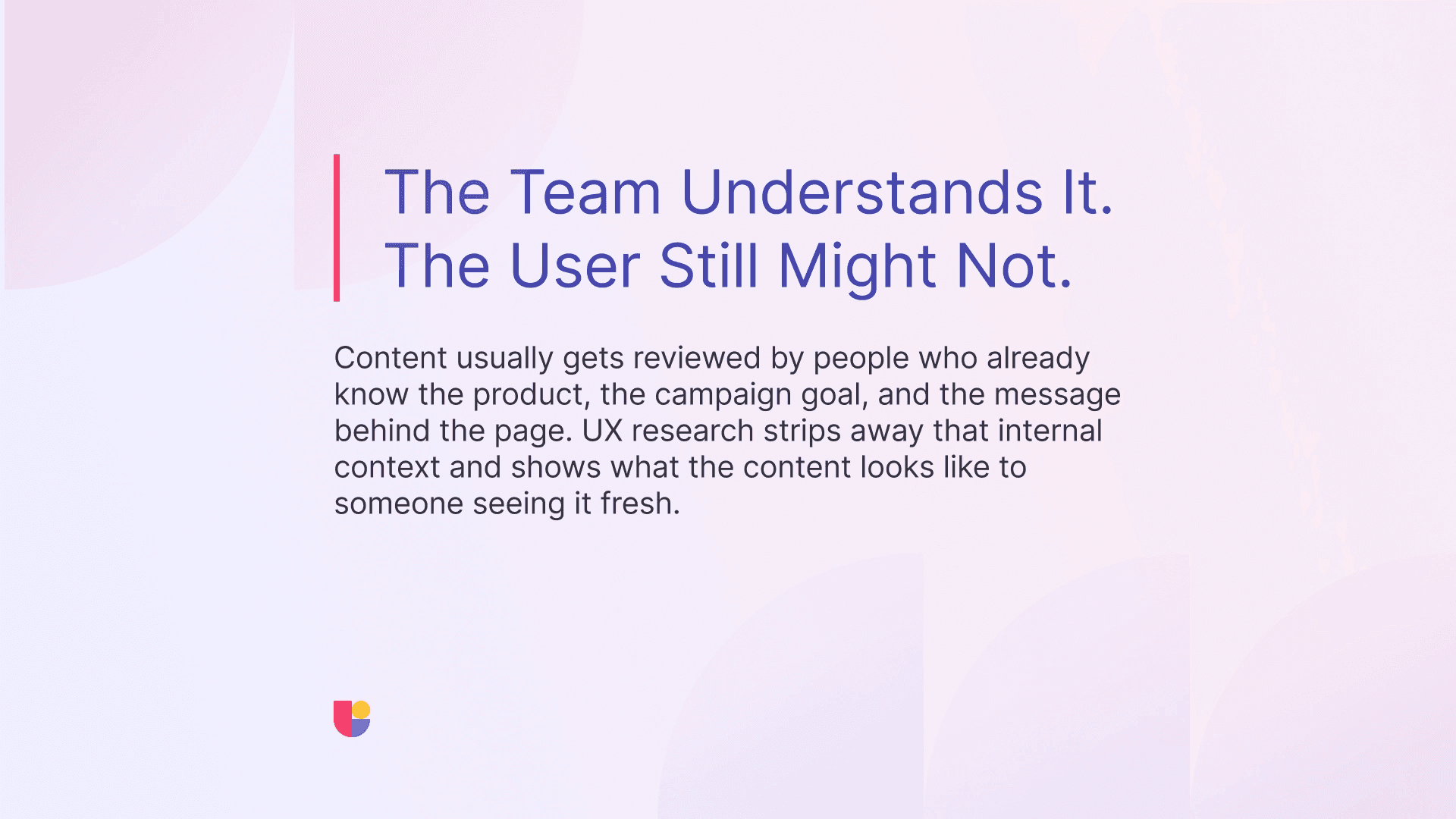 The banner warns against the ineffectiveness of internal reviews when it comes to uncovering problems a new user might be having. Users don’t have the prior knowledge and familiarity that you do. 